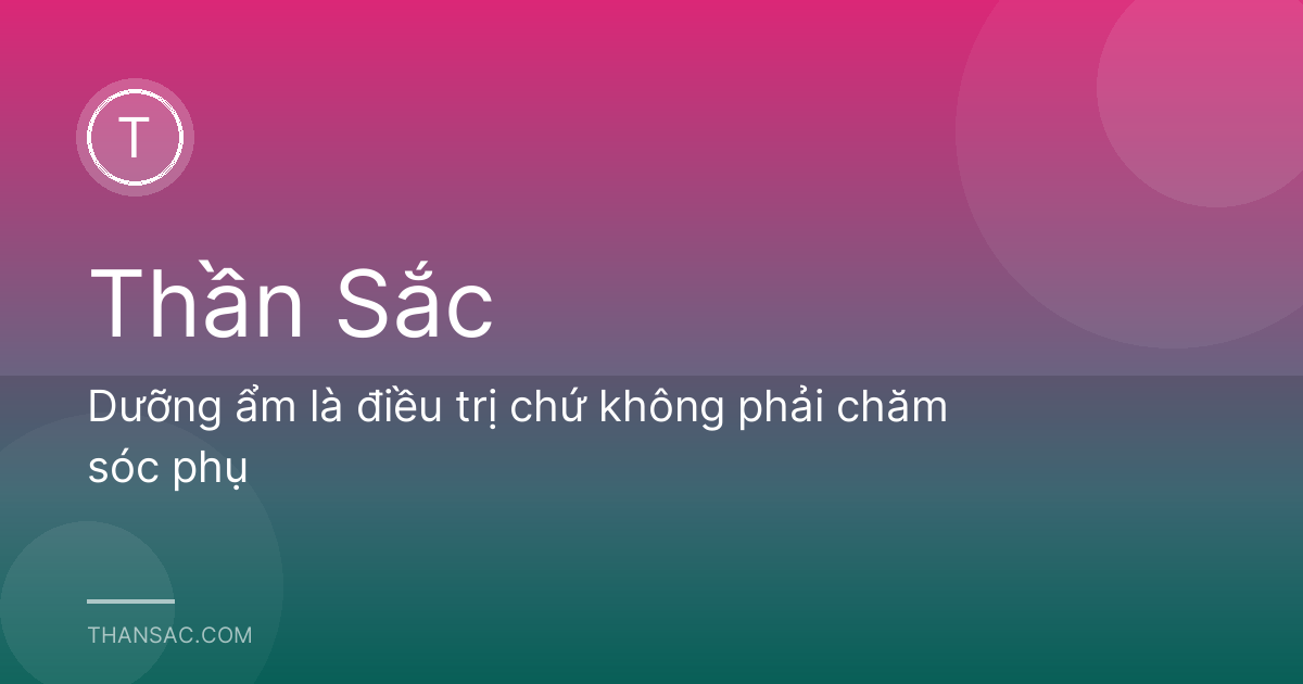 Dưỡng ẩm là điều trị chứ không phải chăm sóc phụ