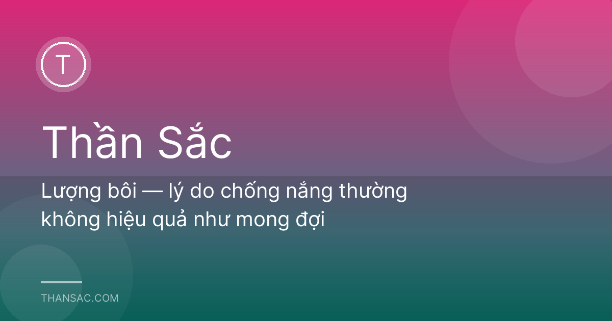 Lượng bôi — lý do chống nắng thường không hiệu quả như mong đợi