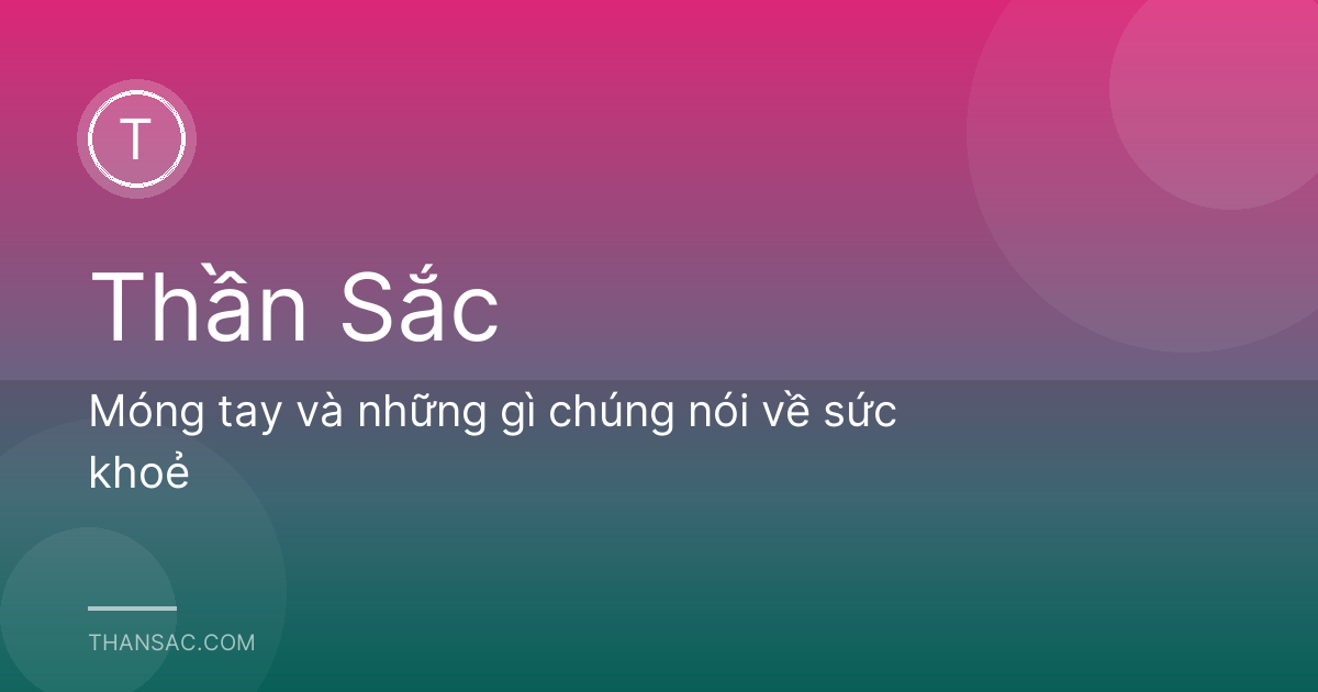 Móng tay và những gì chúng nói về sức khoẻ