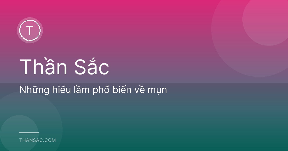 Những hiểu lầm phổ biến về mụn
