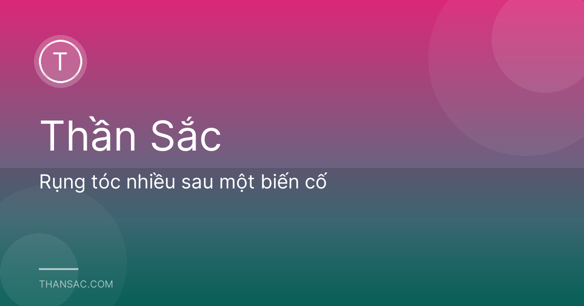 Rụng tóc nhiều sau một biến cố