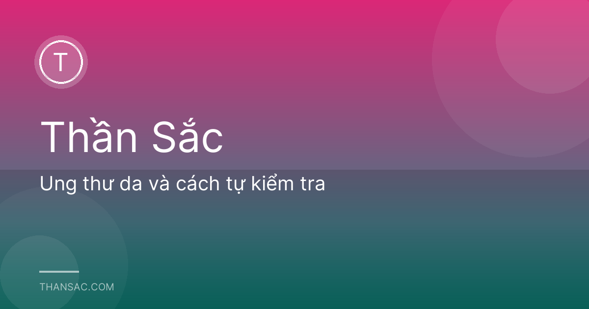 Ung thư da và cách tự kiểm tra